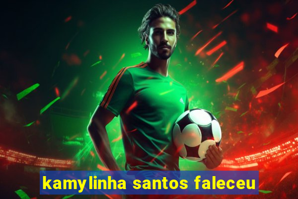 kamylinha santos faleceu